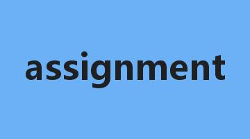 assignment是什么意思_assignment怎么读_assignment的用法_翻译_短语搭配_权威例句