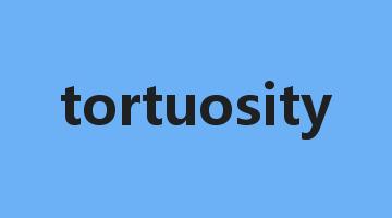 tortuosity是什么意思_tortuosity怎么读_tortuosity的用法_翻译_短语搭配_权威例句