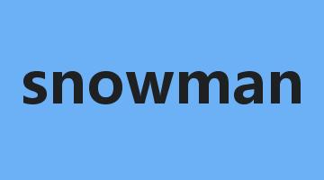 snowman是什么意思_snowman怎么读_snowman的用法_翻译_短语搭配_权威例句