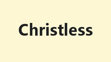 Christless是什么意思_Christless怎么读_Christless的用法_翻译_短语搭配_权威例句