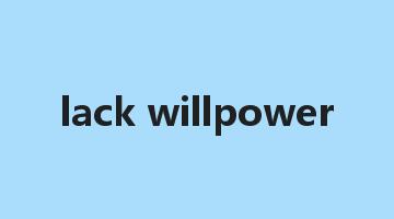 lack willpower