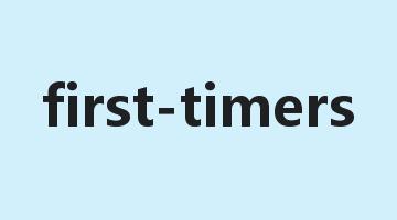 first-timers是什么意思_first-timers怎么读_first-timers的用法_翻译_短语搭配_权威例句