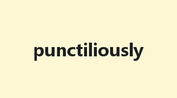 punctiliously