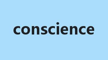 conscience是什么意思_conscience怎么读_conscience的用法_翻译_短语搭配_权威例句