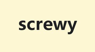 screwy