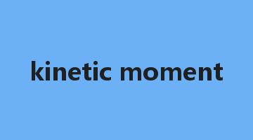 kinetic moment