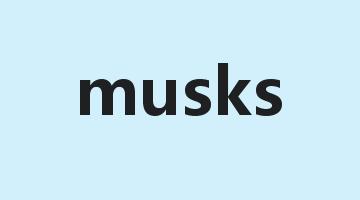 musks是什么意思_musks怎么读_musks的用法_翻译_短语搭配_权威例句