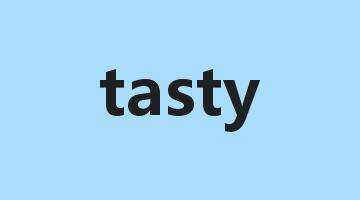 tasty是什么意思_tasty怎么读_tasty的用法_翻译_短语搭配_权威例句