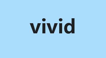 vivid是什么意思_vivid怎么读_vivid的用法_翻译_短语搭配_权威例句