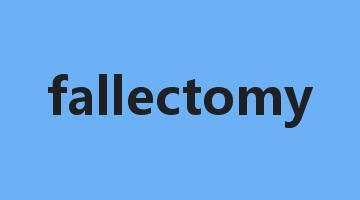 fallectomy