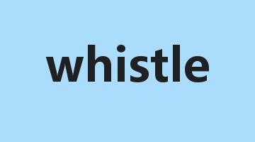 whistle