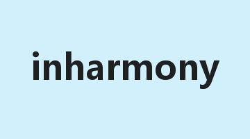 inharmony是什么意思_inharmony怎么读_inharmony的用法_翻译_短语搭配_权威例句