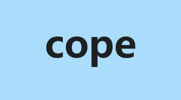 cope是什么意思_cope怎么读_cope的用法_翻译_短语搭配_权威例句