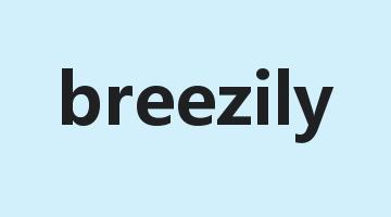 breezily是什么意思_breezily怎么读_breezily的用法_翻译_短语搭配_权威例句