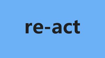 re-act是什么意思_re-act怎么读_re-act的用法_翻译_短语搭配_权威例句