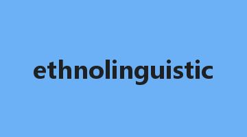 ethnolinguistic