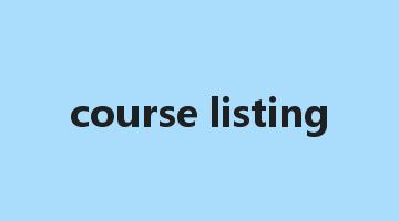 course listing是什么意思_course listing怎么读_course listing的用法_翻译_短语搭配_权威例句