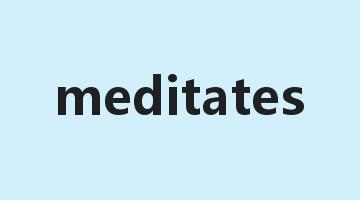 meditates是什么意思_meditates怎么读_meditates的用法_翻译_短语搭配_权威例句