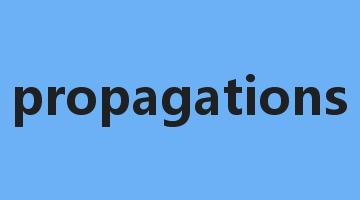 propagations是什么意思_propagations怎么读_propagations的用法_翻译_短语搭配_权威例句