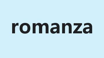 romanza是什么意思_romanza怎么读_romanza的用法_翻译_短语搭配_权威例句