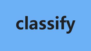 classify是什么意思_classify怎么读_classify的用法_翻译_短语搭配_权威例句