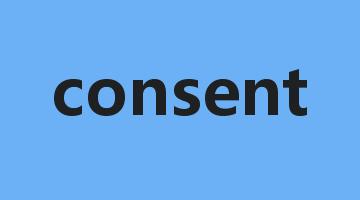 consent是什么意思_consent怎么读_consent的用法_翻译_短语搭配_权威例句