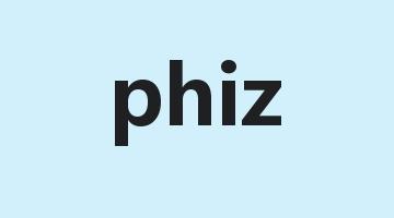 phiz是什么意思_phiz怎么读_phiz的用法_翻译_短语搭配_权威例句