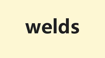 welds是什么意思_welds怎么读_welds的用法_翻译_短语搭配_权威例句