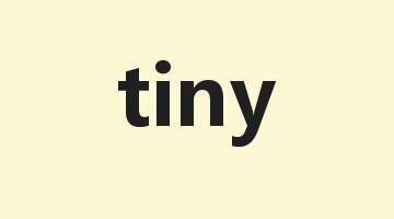 tiny