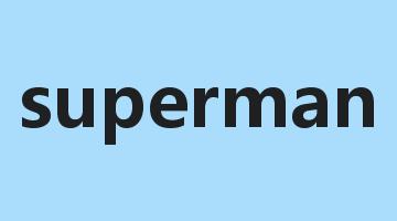 superman是什么意思_superman怎么读_superman的用法_翻译_短语搭配_权威例句