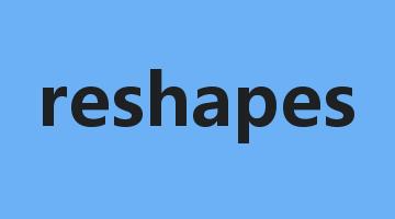 reshapes