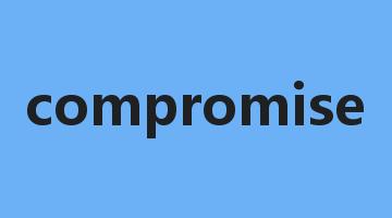 compromise是什么意思_compromise怎么读_compromise的用法_翻译_短语搭配_权威例句