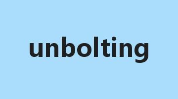 unbolting