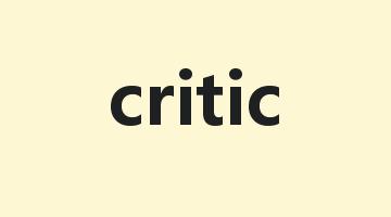 critic是什么意思_critic怎么读_critic的用法_翻译_短语搭配_权威例句