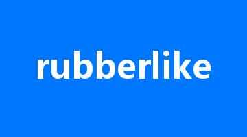 rubberlike是什么意思_rubberlike怎么读_rubberlike的用法_翻译_短语搭配_权威例句