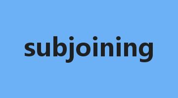 subjoining