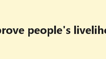 improve people's livelihood