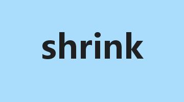 shrink