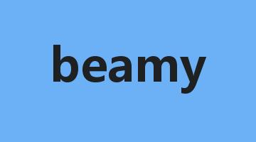 beamy是什么意思_beamy怎么读_beamy的用法_翻译_短语搭配_权威例句