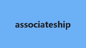 associateship是什么意思_associateship怎么读_associateship的用法_翻译_短语搭配_权威例句