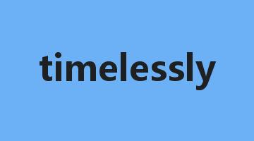 timelessly是什么意思_timelessly怎么读_timelessly的用法_翻译_短语搭配_权威例句