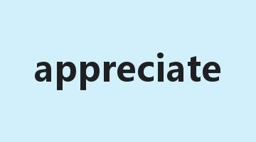 appreciate