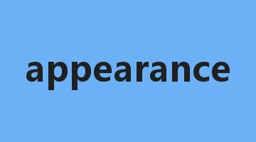 appearance是什么意思_appearance怎么读_appearance的用法_翻译_短语搭配_权威例句