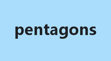 pentagons是什么意思_pentagons怎么读_pentagons的用法_翻译_短语搭配_权威例句