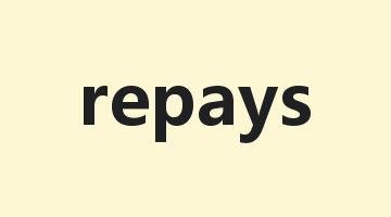 repays是什么意思_repays怎么读_repays的用法_翻译_短语搭配_权威例句