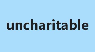 uncharitable