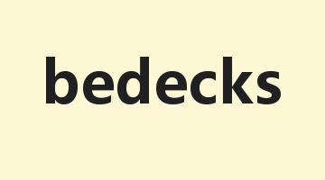 bedecks是什么意思_bedecks怎么读_bedecks的用法_翻译_短语搭配_权威例句