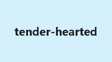 tender-hearted