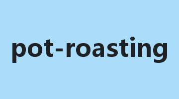 pot-roasting