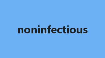 noninfectious